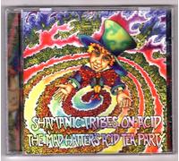 Shamanic Tribes on Acid - The Mad Hatters Acid Teaparty