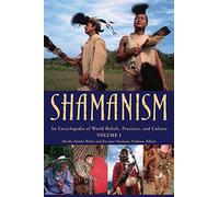 Shamanism: An Encyclopedia of World Beliefs, Practices, and Culture
