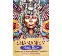 Shamanism Made Easy: Awaken and Develop the Shamanic Force Within [Lingua inglese]