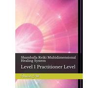 Shamballa Reiki Multidimensional Healing System: Level 1 Practitioner Level