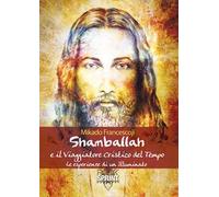 Shamballah e il viaggiatore cristico del tempo. Le esperienze di un illuminato