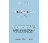 Shambhala. La via sacra del guerriero