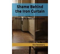 Shame Behind the Iron Curtain: Private Life Under Communism: 3