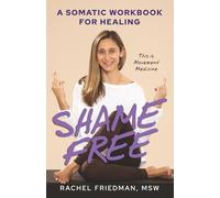 Shame Free: A Somatic Workbook for Healing