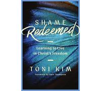 Shame Redeemed: Learning to Live in Christ's Freedom