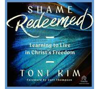 Shame Redeemed: Learning to Live in Christ's Freedom