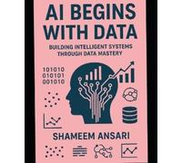 Shameem Ansari AI Begins with Data (Tascabile)