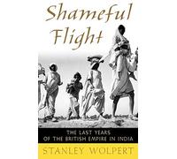 Shameful Flight: The Last Years of the British Empire in India