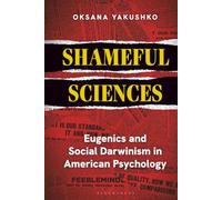 Shameful Sciences: Eugenics and Social Darwinism in American Psychology