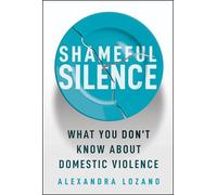 Shameful Silence: What You Don't Know About Domestic Violence