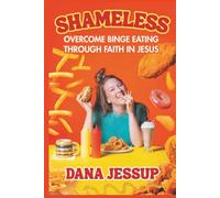 Shameless: Overcome Binge Eating Through Faith In Jesus
