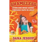 Shameless: Overcome Binge Eating Through Faith In Jesus