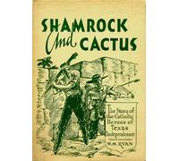 Shamrock and cactus;: The story of the Catholic heroes of Texas independence,
