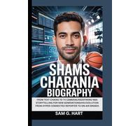 SHAMS CHARANIA BIOGRAPHY: FROM TEXT CHAINS TO TV CAMERAS:REDEFINING NBA STORYTELLING FOR NEW GENERATIONS(HIS EVOLUTION FROM HYPER CONNECTED REPORTER TO ON-AIR BRAND)