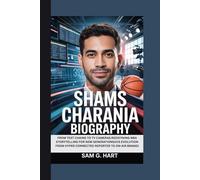 SHAMS CHARANIA BIOGRAPHY: FROM TEXT CHAINS TO TV CAMERAS:REDEFINING NBA STORYTELLING FOR NEW GENERATIONS(HIS EVOLUTION FROM HYPER CONNECTED REPORTER TO ON-AIR BRAND)
