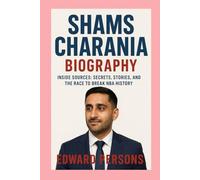 Shams Charania-Biography: Inside Sources: Secrets, Stories, and the Race to Break NBA History
