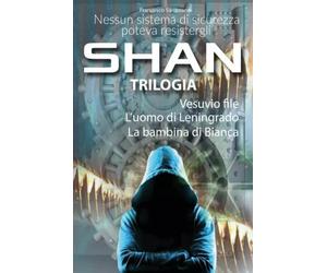 SHAN TRILOGIA - Come è stato forgiato l’uomo per il quale nessun sistema di sicu