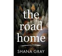 Shana Gray The Road Home: When coming home is more painful than leav (Tascabile)