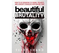 Shand, Terry Beautiful Brutality: How To Use Branding To Convert Stra Book NUOVO