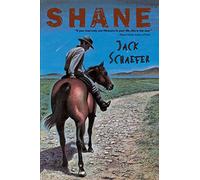 Shane: A Young Adult Western About a Mysterious Gunman, a Boy's Hero, and a Deadly Wyoming Feud