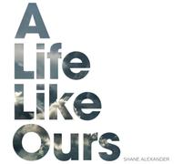 Shane Alexander A Life Like Ours (CD) Album