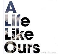 Shane Alexander - Life Like Ours