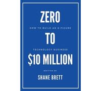 Shane Brett Zero to $10 Million (Tascabile)