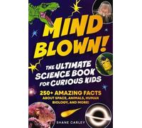 Shane Carley Mind Blown The Ultimate Science Book for Curious Kids (Tascabile)