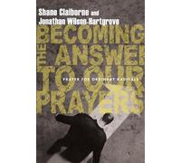 Shane Claiborne Jonat Becoming the Answer to Our Prayers - Prayer fo (Tascabile)