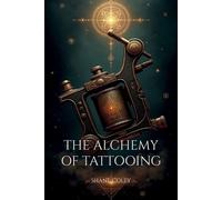 Shane Coley The Alchemy of Tattooing (Tascabile)