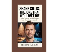 Shane Gillis: The Joke That Wouldn’t Die: Fame, Fallout, and the Second Act That Changed Comedy