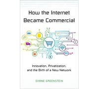 Shane Greenstein How the Internet Became Commercial (Tascabile)