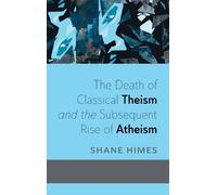 Shane Himes The Death of Classical Theism and the Subsequent (Copertina rigida)