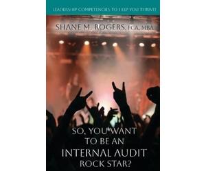 Shane M Rogers So, You Want To Be An Internal Audit Rock Star? (Tascabile)