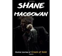 Shane Macgowan Biography: Musical journey of Crock of Gold