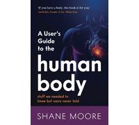 Shane Moore A User’s Guide to the Human Body (Tascabile)
