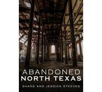 Shane Steeves Jessica Steeves Abandoned North Texas (Tascabile) Abandoned