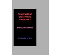 SHANE WARNE (AUSTRALIA) BIOGRAPHY: THE WIZARD OF SPIN