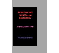 SHANE WARNE (AUSTRALIA) BIOGRAPHY: THE WIZARD OF SPIN