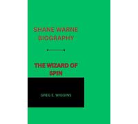 SHANE WARNE BIOGRAPHY: THE WIZARD OF SPIN