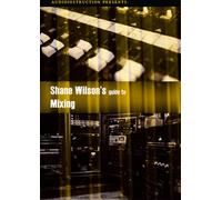 Shane Wilson's Guide To Mixing