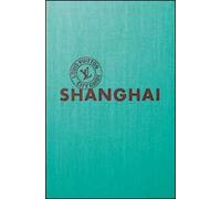 Shangai. Louis Vuitton City Guide. Ediz. italiana