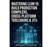 Shangguan Zhengxiong Mastering LLVM 19 (Tascabile)