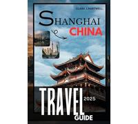 SHANGHAI, CHINA TRAVEL GUIDE 2025