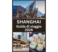 SHANGHAI Guida di viaggio 2026: Consigli essenziali, gemme nascoste e segreti locali per esplorare la città più vibrante della Cina nel 2026