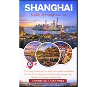 Shanghai Guide de voyage 2026-2027: Un voyage inspiré par un initié à travers les emblèmes du front de mer, les rues historiques, les musées, les marchés et les repas mémorables