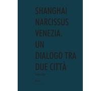 Shanghai narcissus Venezia. Un dialogo tra due città