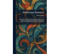 Shanghai Passage: Being a Tale of Mystery and Adventure on the High Seas in Which Stuart Ormsby Is Shanghaied Aboard the Tramp Steamer "Nanking" Bound for Ports on the China Coast
