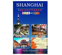 SHANGHAI REISEFÜHRER 2025-2026: Wichtige Informationen für die Planung einer stressfreien Reise und zum Erkunden mit Insidertipps, Bildern und ... wie ein Einheimischer für Erstbesucher