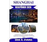 SHANGHAI REISEFÜHRER 2026: Entdecken Sie moderne Wunder und uralte Traditionen in Chinas am schnellsten wachsender Stadt